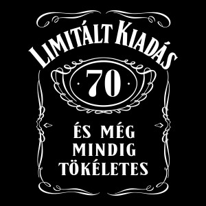 Limitált kiadás. 70 éves és még mindig tökéletes szülinapi pólóminta