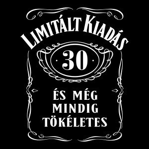 Limitált kiadás. 30 éves és még mindig tökéletes szülinapi pólóminta