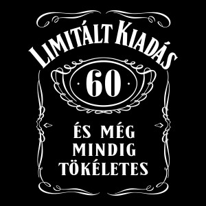 Limitált kiadás. 60 éves és még mindig tökéletes szülinapi pólóminta