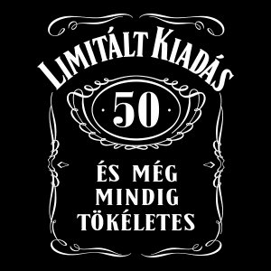 Limitált kiadás. 50 éves és még mindig tökéletes szülinapi pólóminta