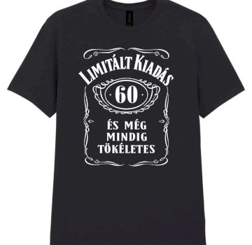 Limitált kiadás. 60 éves és még mindig tökéletes szülinapi póló
