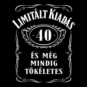 Limitált kiadás. 40 éves és még mindig tökéletes szülinapi pólóminta