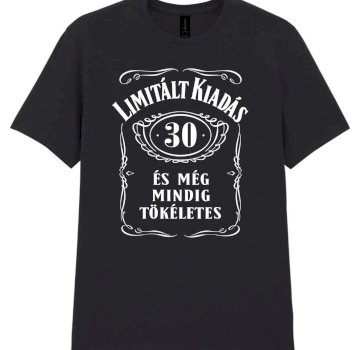Limitált kiadás. 30 éves és még mindig tökéletes szülinapi póló